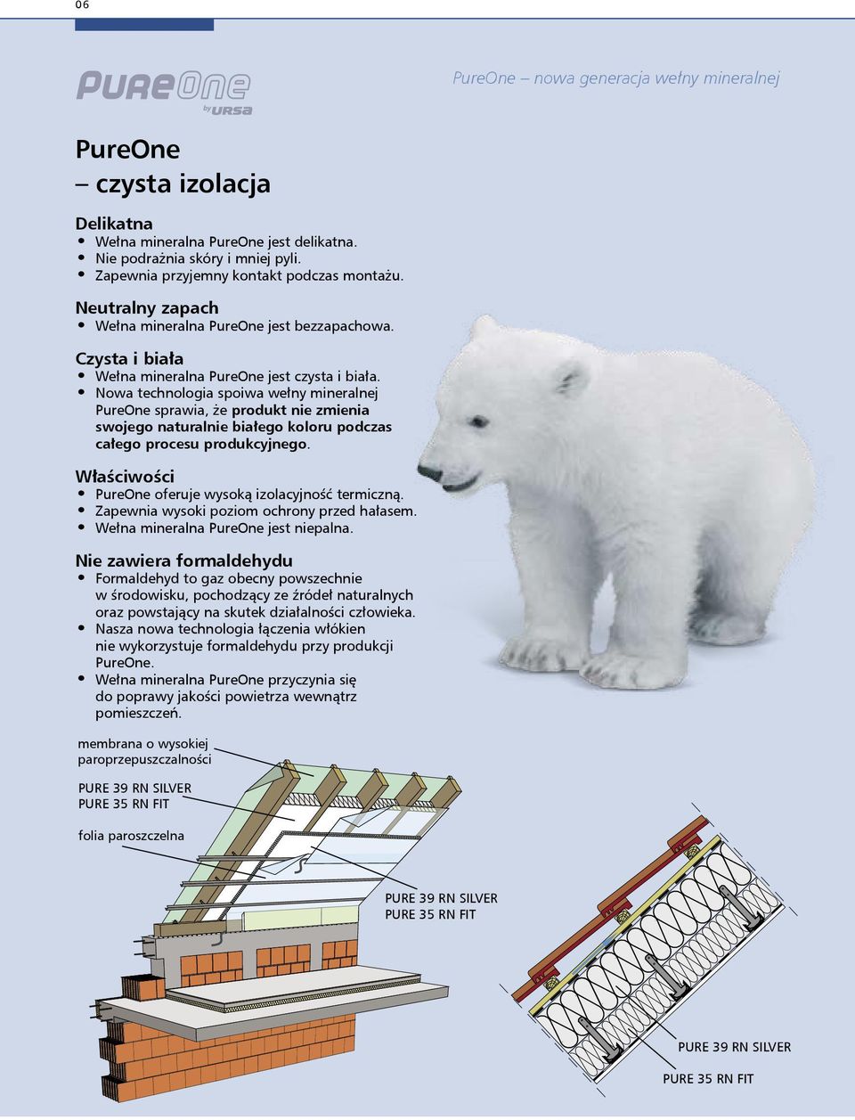 Nowa technologia spoiwa wełny mineralnej PureOne sprawia, że produkt nie zmienia swojego naturalnie białego koloru podczas całego procesu produkcyjnego.