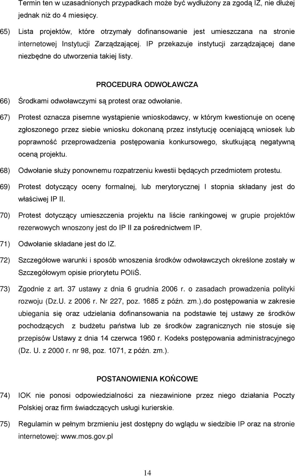 PROCEDURA ODWOŁAWCZA 66) Środkami odwoławczymi są protest oraz odwołanie.