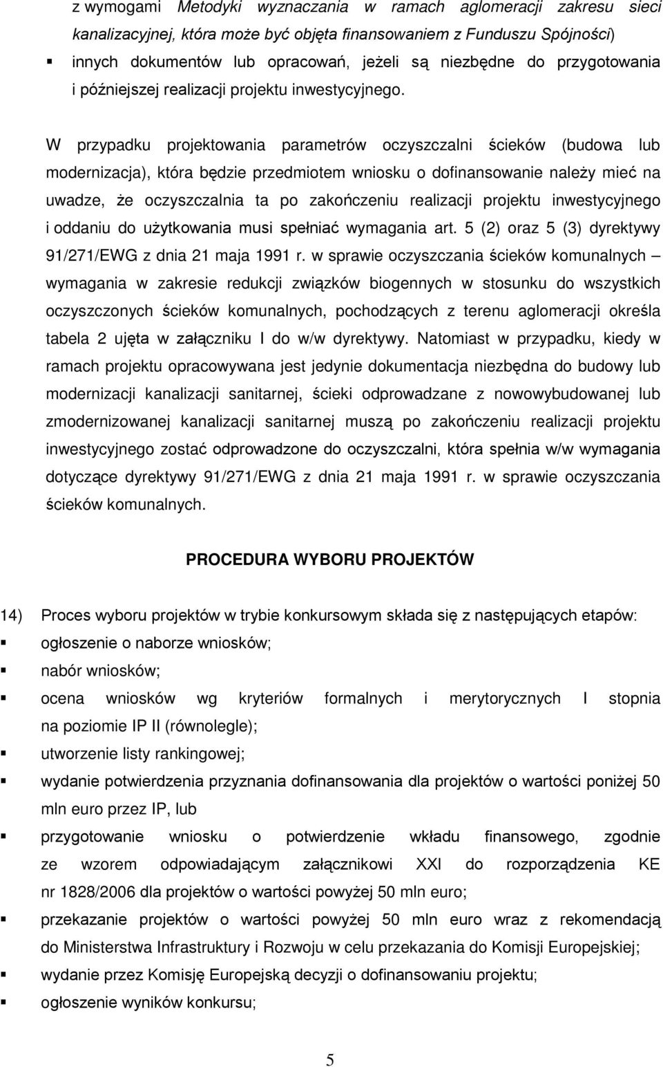 W przypadku projektowania parametrów oczyszczalni ścieków (budowa lub modernizacja), która będzie przedmiotem wniosku o dofinansowanie należy mieć na uwadze, że oczyszczalnia ta po zakończeniu