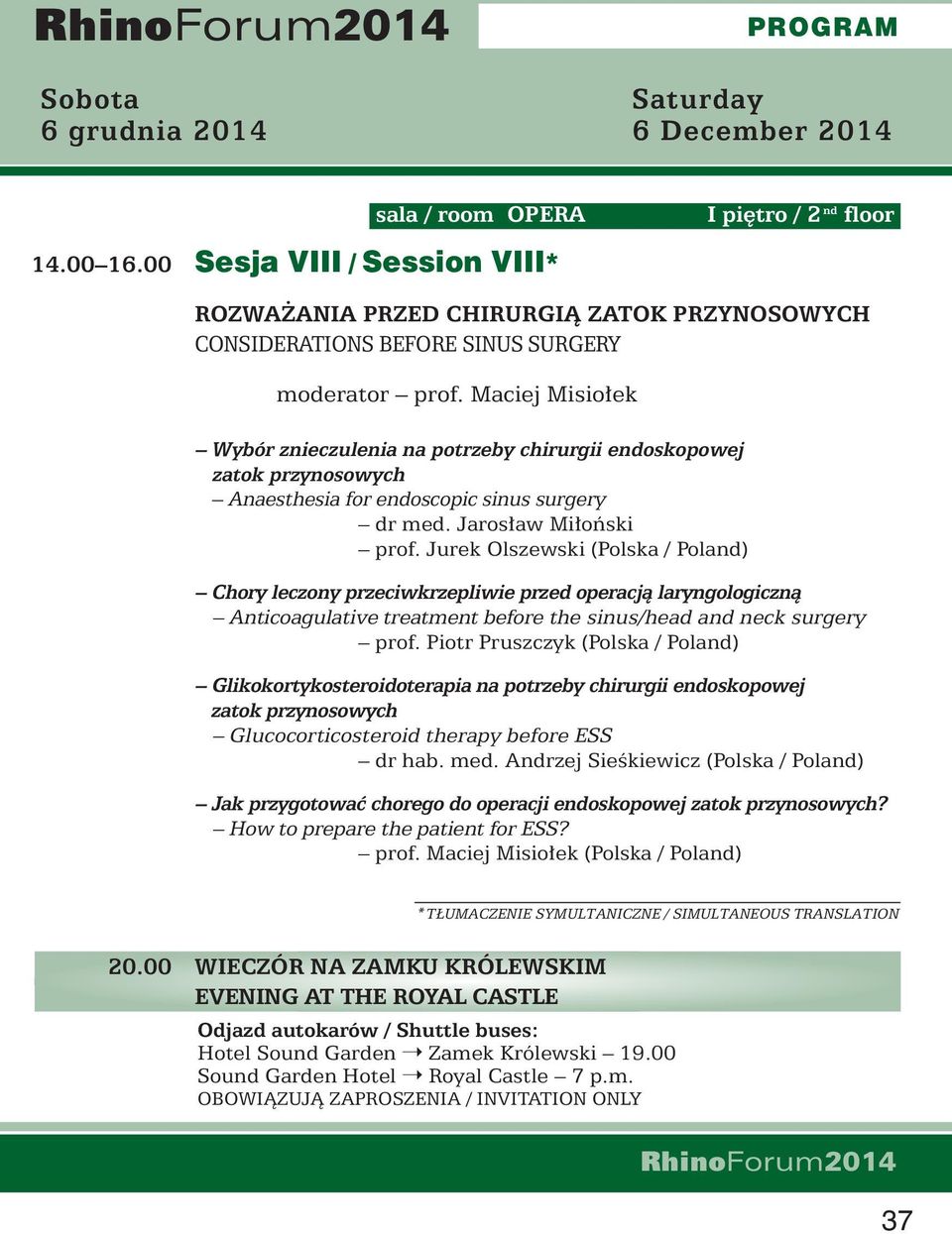 Jurek Olszewski (Polska / Poland) Chory leczony przeciwkrzepliwie przed operacjà laryngologicznà Anticoagulative treatment before the sinus/head and neck surgery prof.