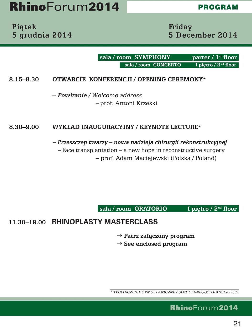 00 WYK AD INAUGURACYJNY / KEYNOTE LECTURE* Przeszczep twarzy nowa nadzieja chirurgii rekonstrukcyjnej Face transplantation a new