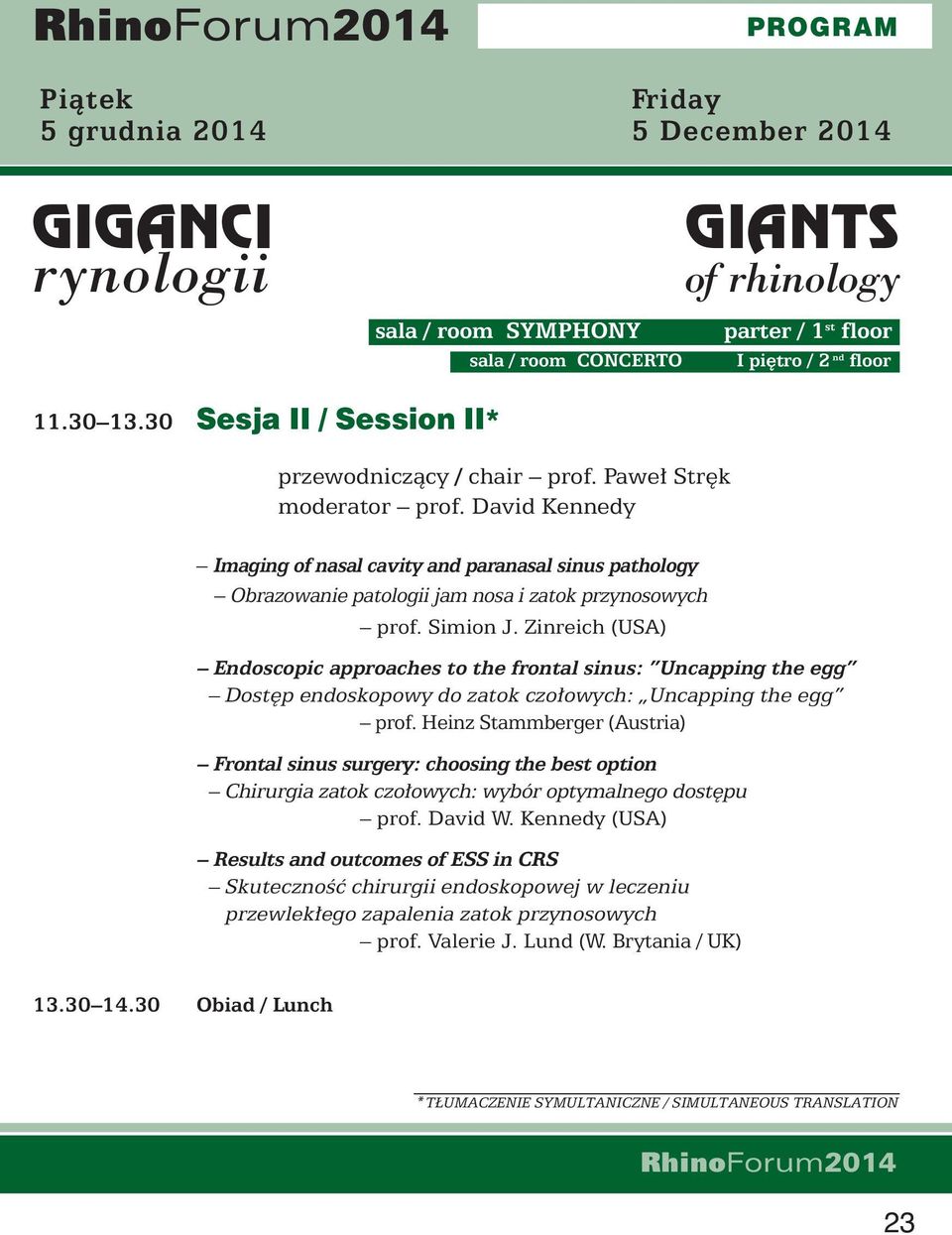 Simion J. Zinreich (USA) Endoscopic approaches to the frontal sinus: Uncapping the egg Dost p endoskopowy do zatok czo owych: Uncapping the egg prof.