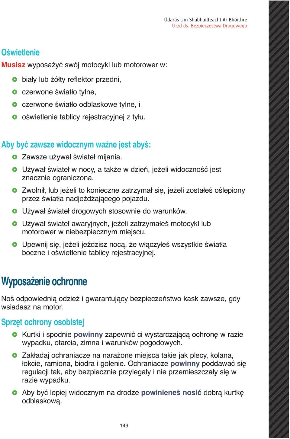 Zwolnił, lub jeżeli to konieczne zatrzymał się, jeżeli zostałeś oślepiony przez światła nadjeżdżającego pojazdu. Używał świateł drogowych stosownie do warunków.