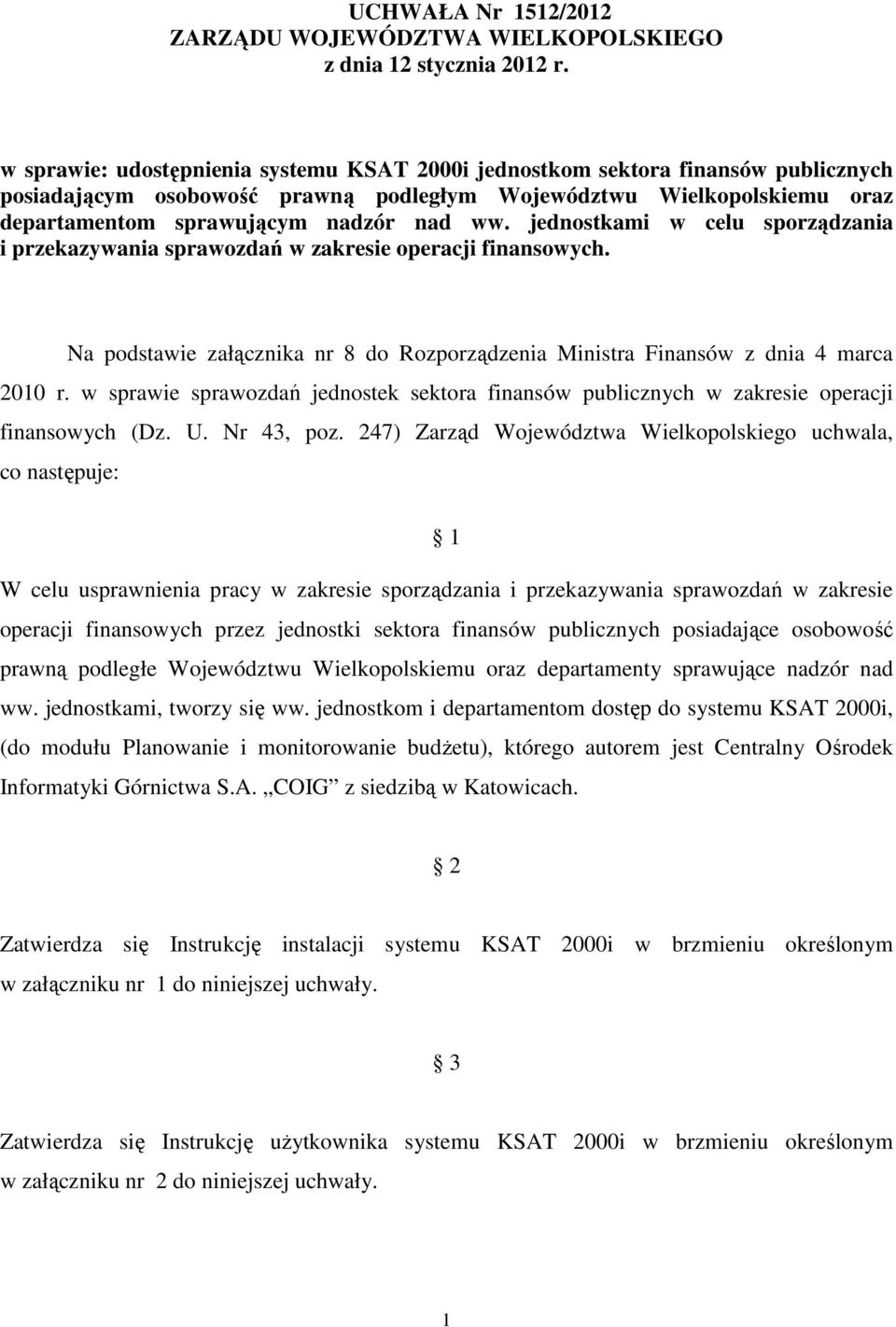 jednostkami w celu sporządzania i przekazywania sprawozdań w zakresie operacji finansowych. Na podstawie załącznika nr 8 do Rozporządzenia Ministra Finansów z dnia 4 marca 2010 r.