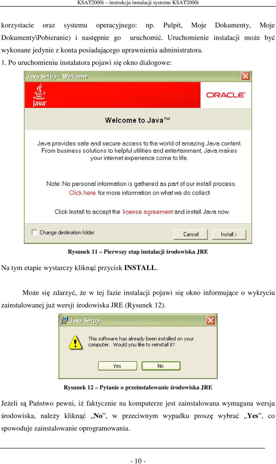 Po uruchomieniu instalatora pojawi się okno dialogowe: Rysunek 11 Pierwszy etap instalacji środowiska JRE Na tym etapie wystarczy kliknąć przycisk INSTALL.