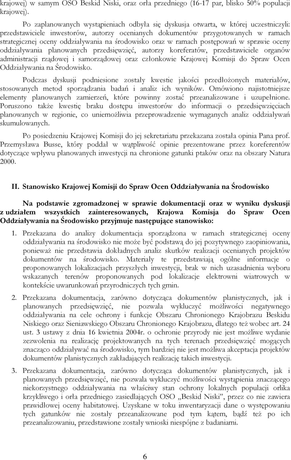na środowisko oraz w ramach postępowań w sprawie oceny oddziaływania planowanych przedsięwzięć, autorzy koreferatów, przedstawiciele organów administracji rządowej i samorządowej oraz członkowie