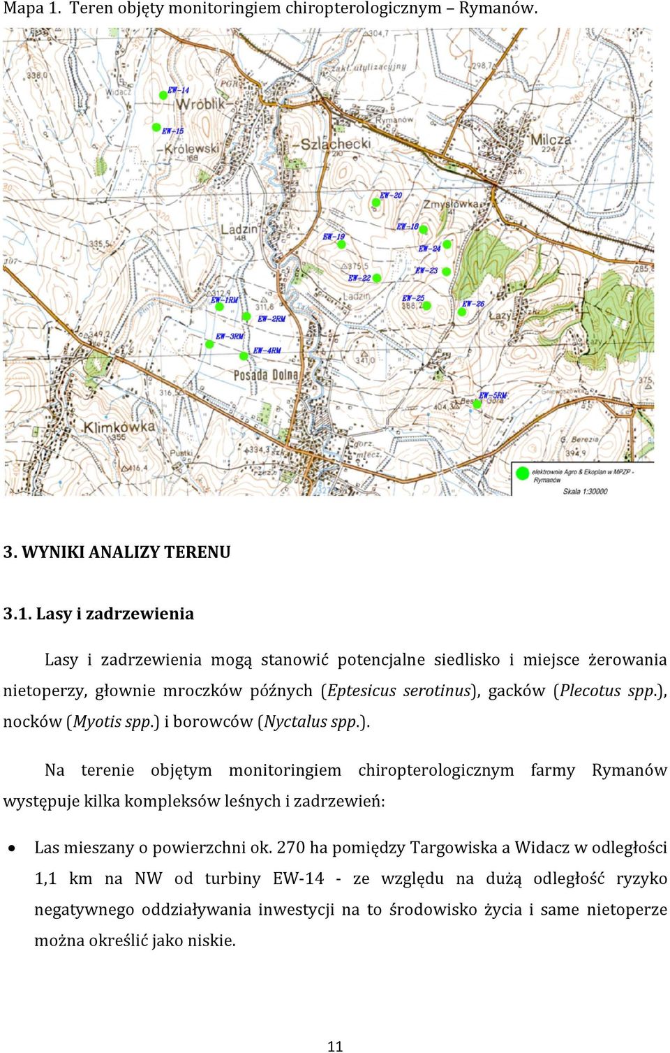 Lasy i zadrzewienia Lasy i zadrzewienia mogą stanowić potencjalne siedlisko i miejsce żerowania nietoperzy, głownie mroczków późnych (Eptesicus serotinus), gacków (Plecotus