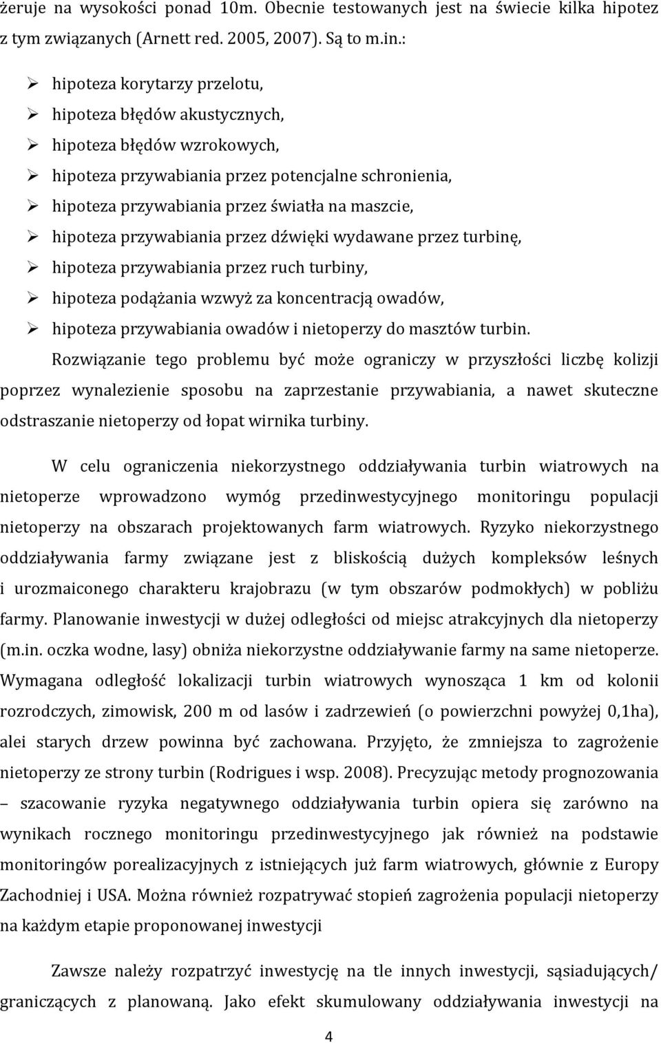 przywabiania przez dźwięki wydawane przez turbinę, hipoteza przywabiania przez ruch turbiny, hipoteza podążania wzwyż za koncentracją owadów, hipoteza przywabiania owadów i nietoperzy do masztów