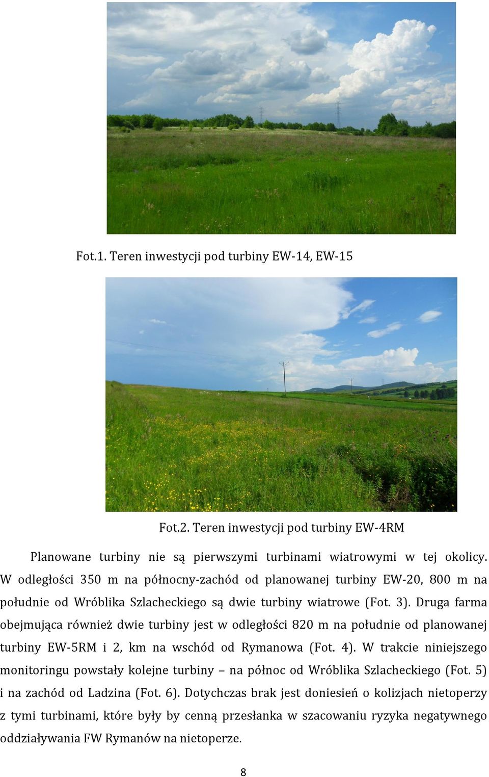 Druga farma obejmująca również dwie turbiny jest w odległości 820 m na południe od planowanej turbiny EW-5RM i 2, km na wschód od Rymanowa (Fot. 4).