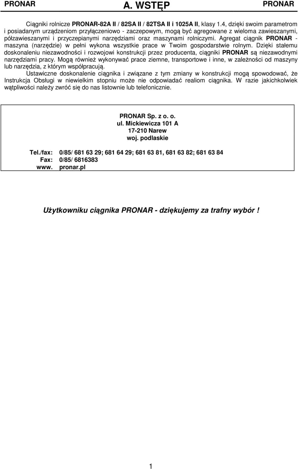 Agregat ciągnik PRONAR - maszyna (narzędzie) w pełni wykona wszystkie prace w Twoim gospodarstwie rolnym.