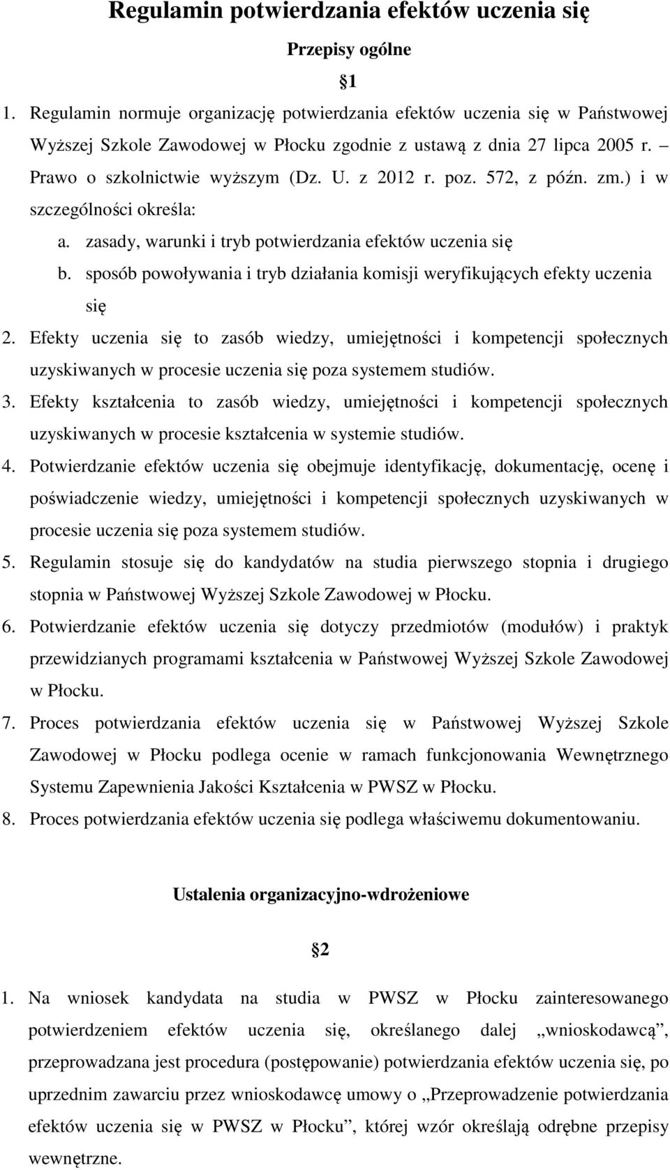 poz. 572, z późn. zm.) i w szczególności określa: a. zasady, warunki i tryb potwierdzania efektów uczenia się b. sposób powoływania i tryb działania komisji weryfikujących efekty uczenia się 2.