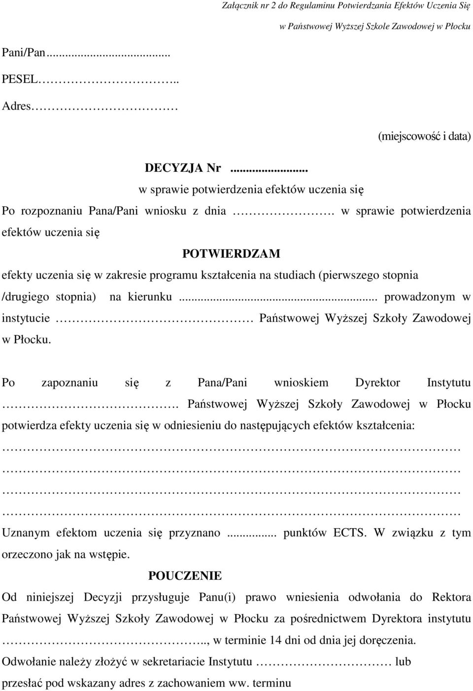 w sprawie potwierdzenia efektów uczenia się POTWIERDZAM efekty uczenia się w zakresie programu kształcenia na studiach (pierwszego stopnia /drugiego stopnia) na kierunku.