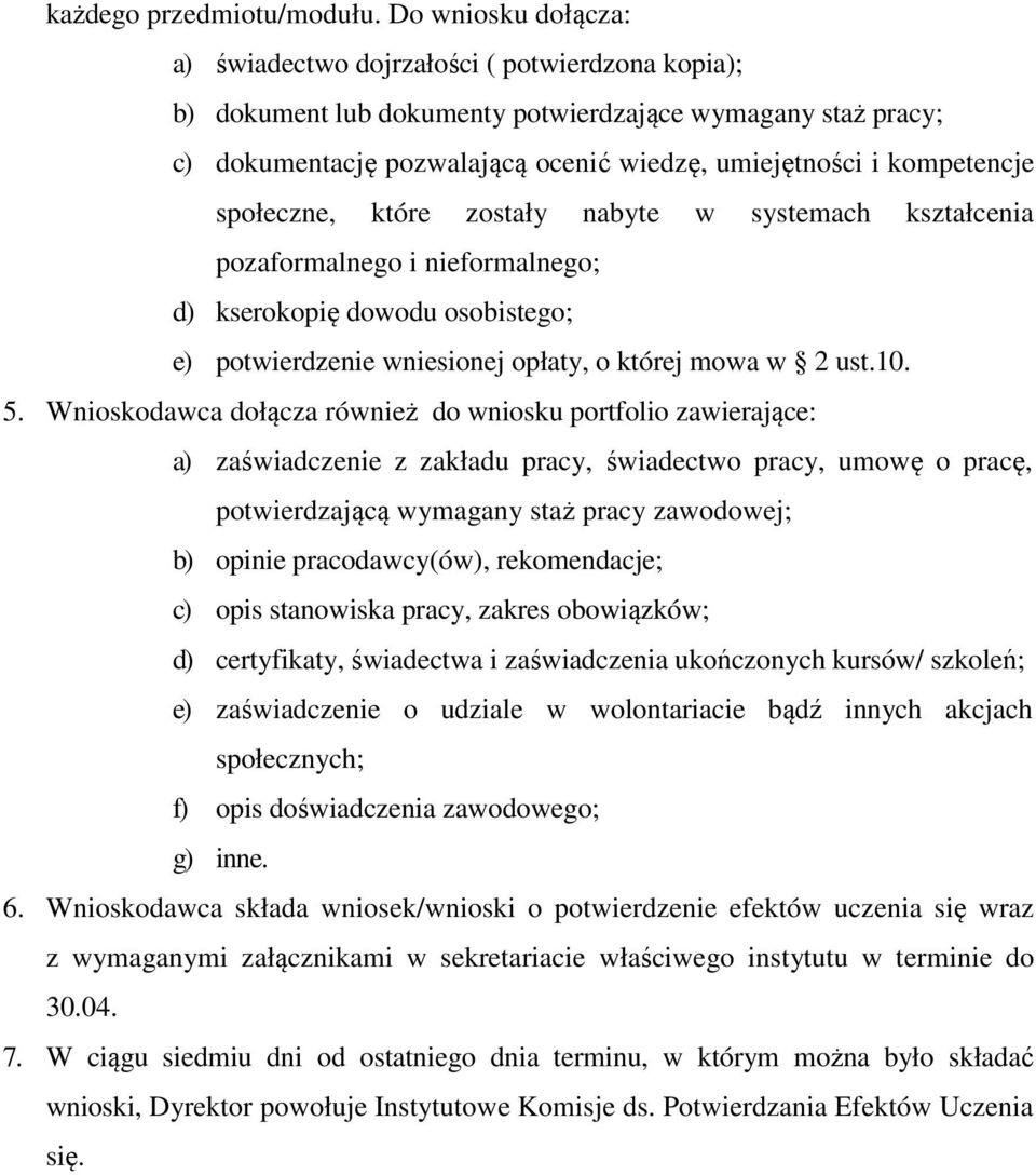 kompetencje społeczne, które zostały nabyte w systemach kształcenia pozaformalnego i nieformalnego; d) kserokopię dowodu osobistego; e) potwierdzenie wniesionej opłaty, o której mowa w 2 ust.10. 5.