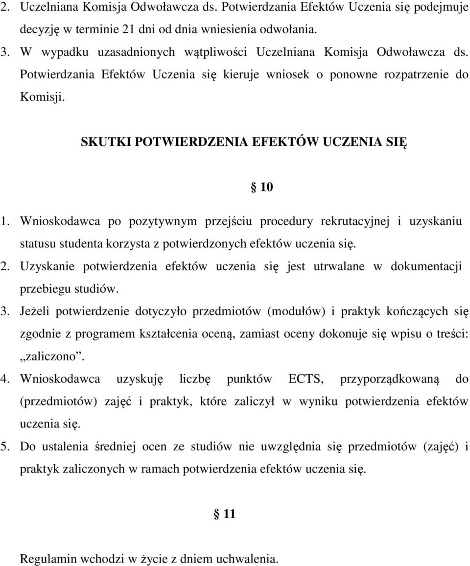 SKUTKI POTWIERDZENIA EFEKTÓW UCZENIA SIĘ 10 1. Wnioskodawca po pozytywnym przejściu procedury rekrutacyjnej i uzyskaniu statusu studenta korzysta z potwierdzonych efektów uczenia się. 2.