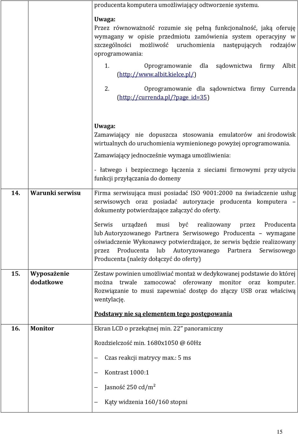 oprogramowania: 1. Oprogramowanie dla sądownictwa firmy Albit (http://www.albit.kielce.pl/)