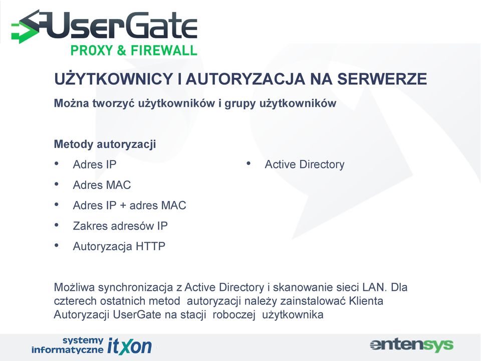 Autoryzacja HTTP Możliwa synchronizacja z Active Directory i skanowanie sieci LAN.