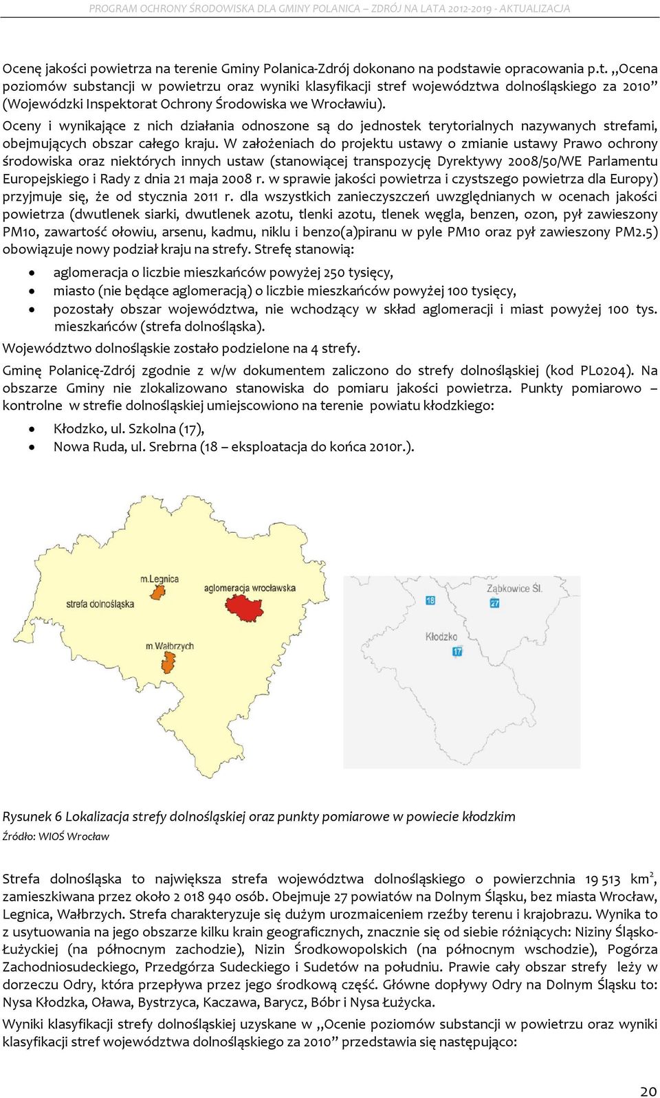 Oceny i wynikające z nich działania dnszne są d jednstek terytrialnych nazywanych strefami, bejmujących bszar całeg kraju.