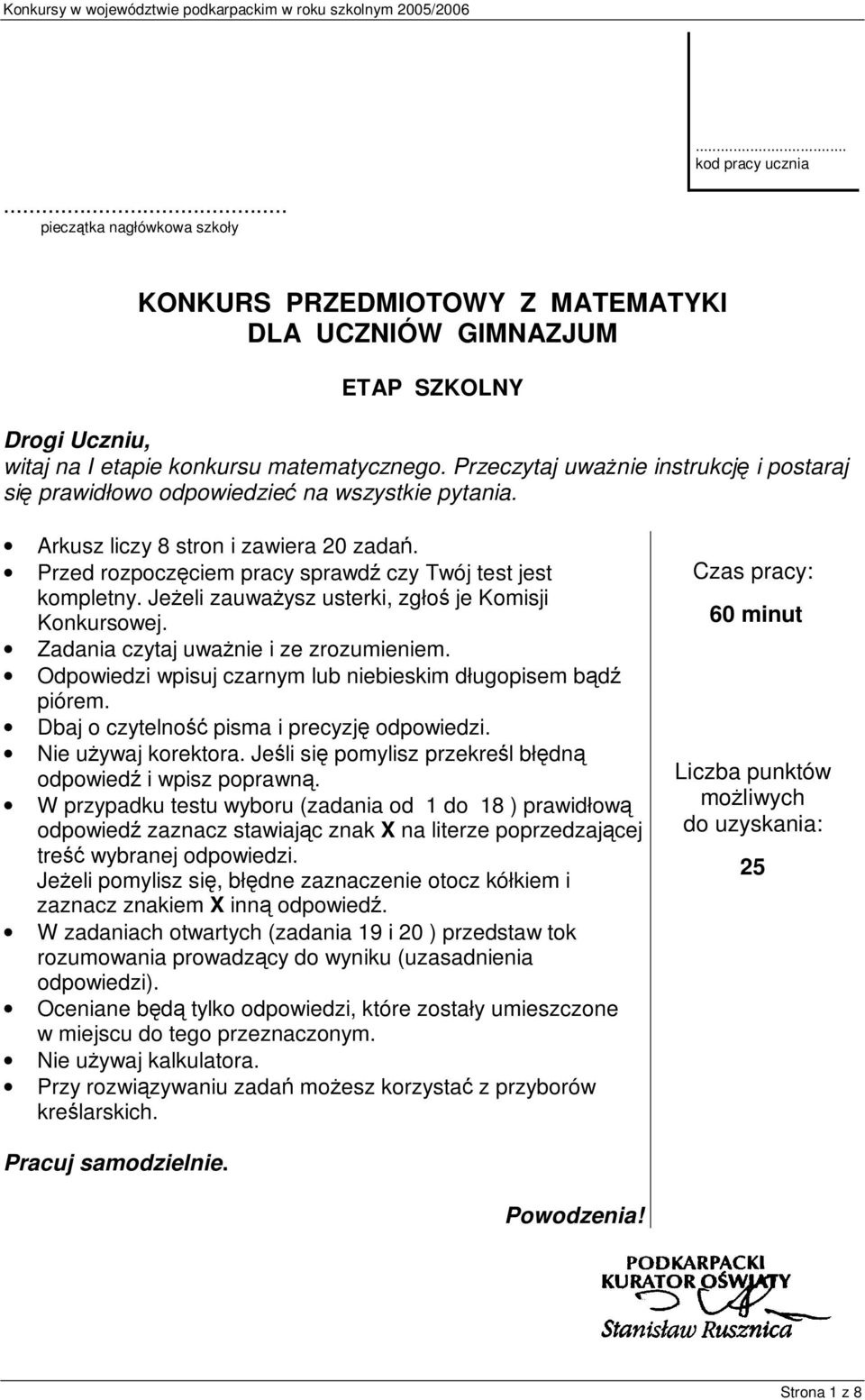 Jeżeli zauważysz usterki, zgłoś je Komisji Konkursowej. Zadania czytaj uważnie i ze zrozumieniem. Odpowiedzi wpisuj czarnym lub niebieskim długopisem bądź piórem.