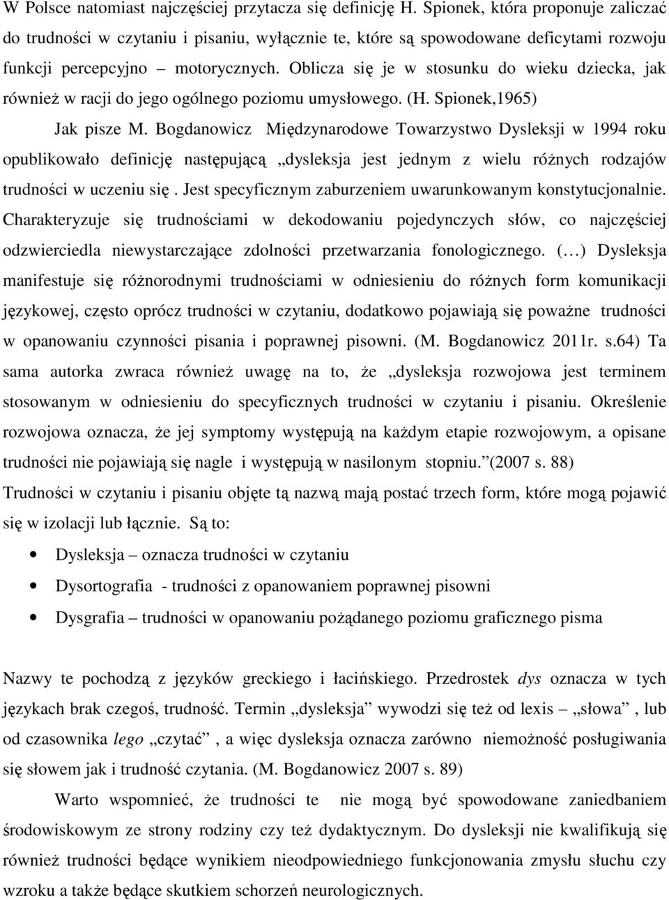 Oblicza się je w stosunku do wieku dziecka, jak równieŝ w racji do jego ogólnego poziomu umysłowego. (H. Spionek,1965) Jak pisze M.