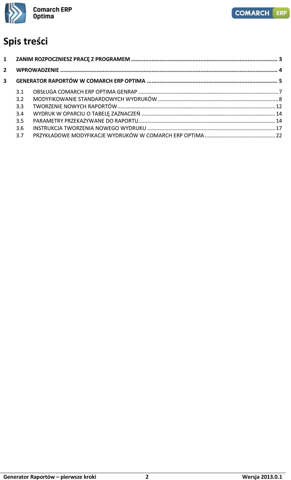 4 WYDRUK W OPARCIU O TABELĘ ZAZNACZEŃ... 14 3.5 PARAMETRY PRZEKAZYWANE DO RAPORTU... 14 3.6 INSTRUKCJA TWORZENIA NOWEGO WYDRUKU.