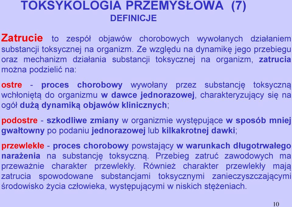 do organizmu w dawce jednorazowej, charakteryzujący się na ogół dużą dynamiką objawów klinicznych; podostre - szkodliwe zmiany w organizmie występujące w sposób mniej gwałtowny po podaniu