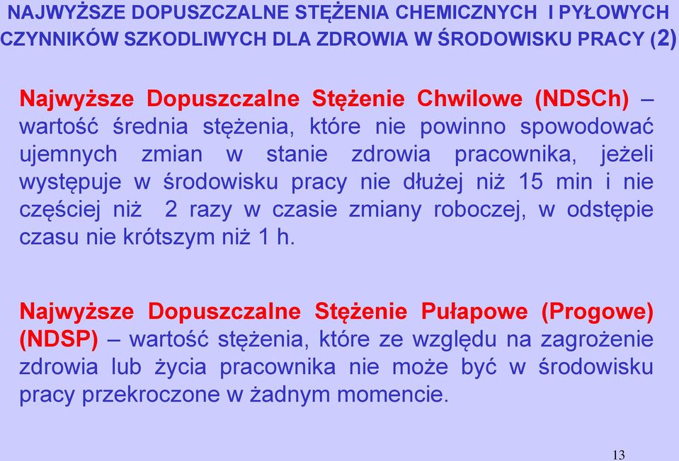 dłużej niż 15 min i nie częściej niż 2 razy w czasie zmiany roboczej, w odstępie czasu nie krótszym niż 1 h.