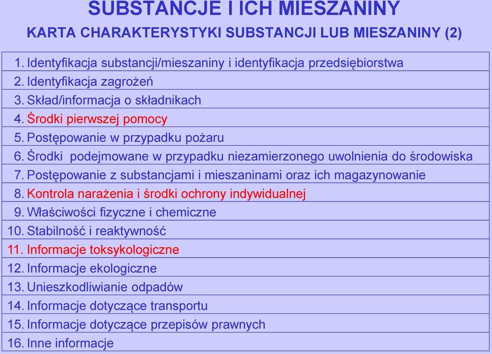 Postępowanie z substancjami i mieszaninami oraz ich magazynowanie 8. Kontrola narażenia i środki ochrony indywidualnej 9. Właściwości fizyczne i chemiczne 10.