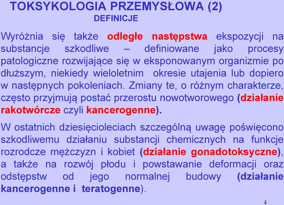 Zmiany te, o różnym charakterze, często przyjmują postać przerostu nowotworowego (działanie rakotwórcze czyli kancerogenne).