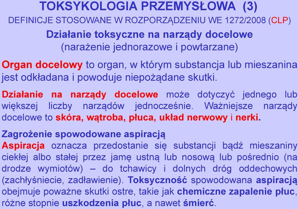 Ważniejsze narządy docelowe to skóra, wątroba, płuca, układ nerwowy i nerki.