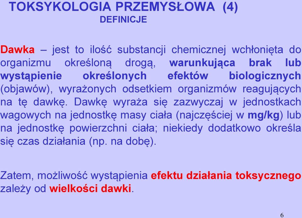 Dawkę wyraża się zazwyczaj w jednostkach wagowych na jednostkę masy ciała (najczęściej w mg/kg) lub na jednostkę powierzchni ciała;