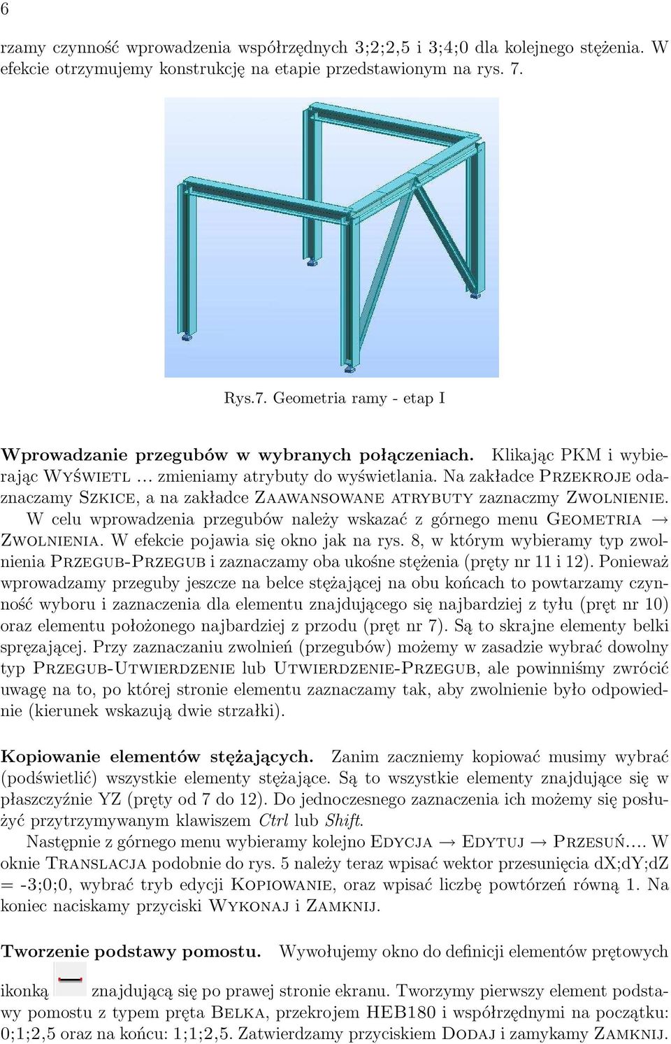 Na zakładce Przekroje odaznaczamy Szkice, a na zakładce Zaawansowane atrybuty zaznaczmy Zwolnienie. W celu wprowadzenia przegubów należy wskazać z górnego menu Geometria Zwolnienia.