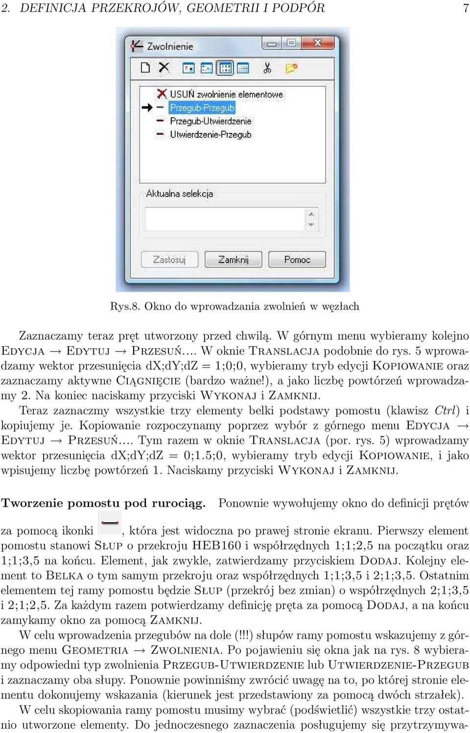 ), a jako liczbę powtórzeń wprowadzamy 2. Na koniec naciskamy przyciski Wykonaj i Zamknij. Teraz zaznaczmy wszystkie trzy elementy belki podstawy pomostu(klawisz Ctrl) i kopiujemy je.