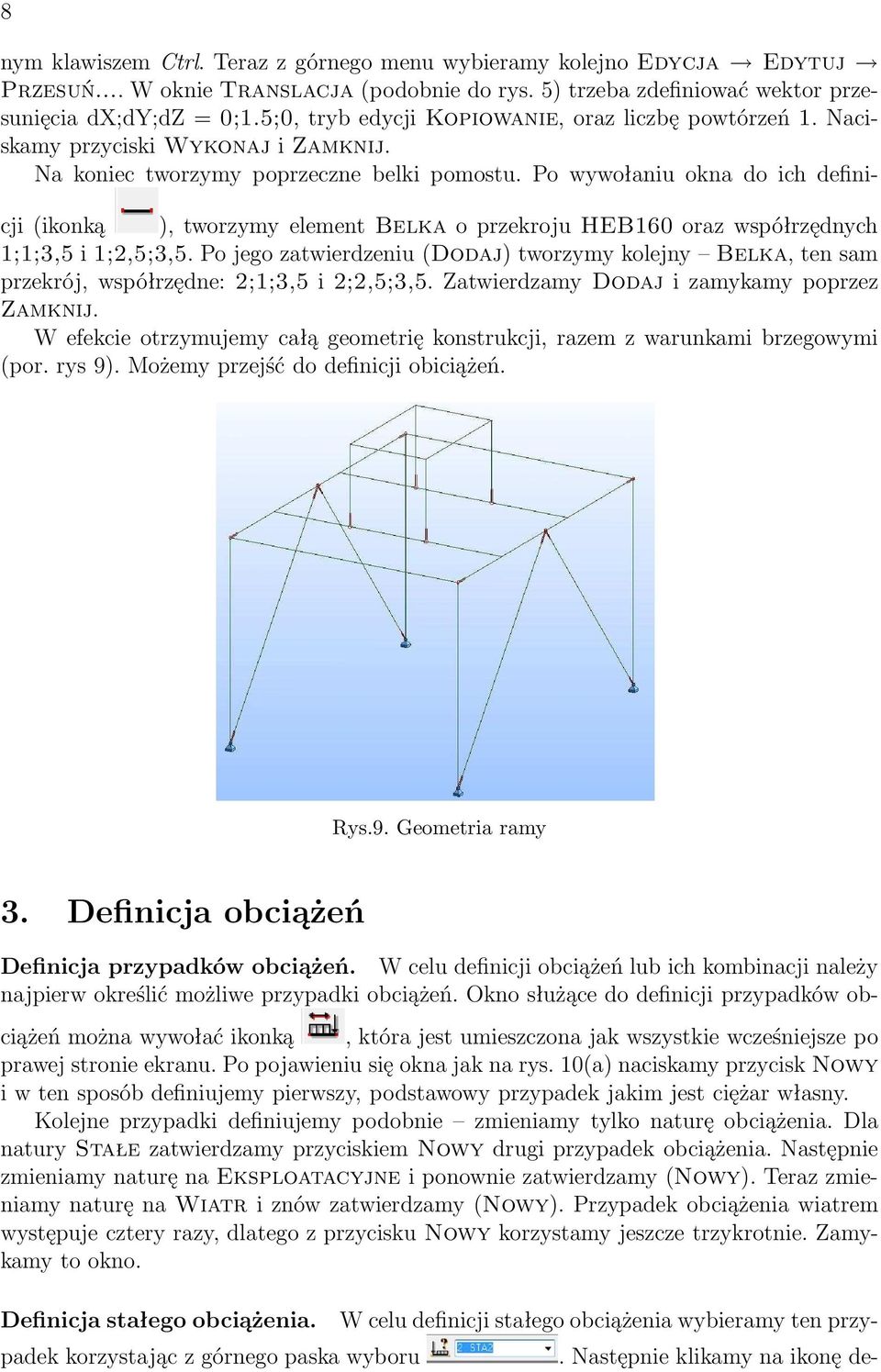 Po wywołaniu okna do ich definicji(ikonką ), tworzymy element Belka o przekroju HEB160 oraz współrzędnych 1;1;3,5 i 1;2,5;3,5.