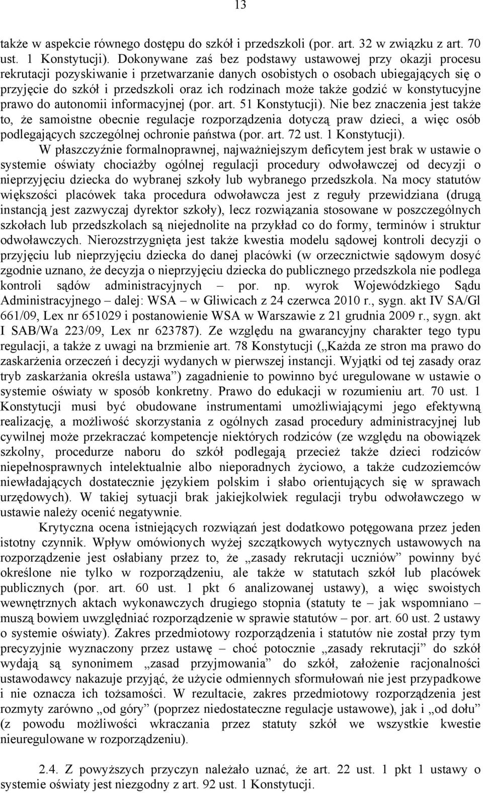 może także godzić w konstytucyjne prawo do autonomii informacyjnej (por. art. 51 Konstytucji).