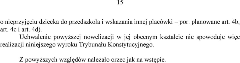 Uchwalenie powyższej nowelizacji w jej obecnym kształcie nie spowoduje