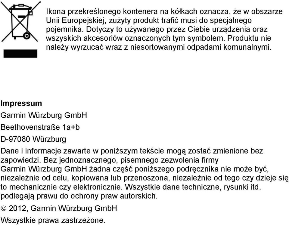 Impressum Garmin Würzburg GmbH Beethovenstraße 1a+b D-97080 Würzburg Dane i informacje zawarte w poniższym tekście mogą zostać zmienione bez zapowiedzi.