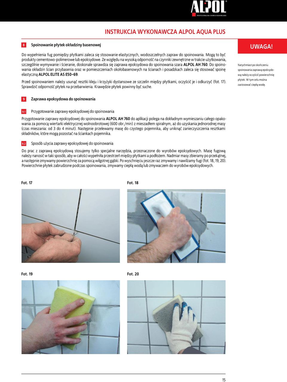 Ze względu na wysoką odporność na czynniki zewnętrzne w trakcie użytkowania, szczególnie wymywanie i ścieranie, doskonale sprawdza się zaprawa epoksydowa do spoinowania szara ALPOL AH 760.