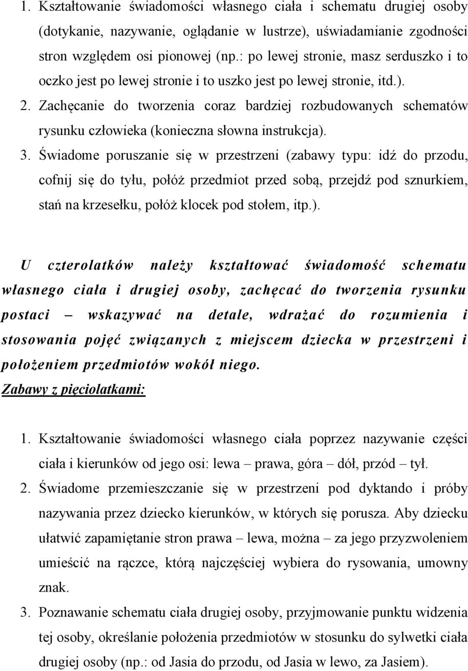 Zachęcanie do tworzenia coraz bardziej rozbudowanych schematów rysunku człowieka (konieczna słowna instrukcja). 3.