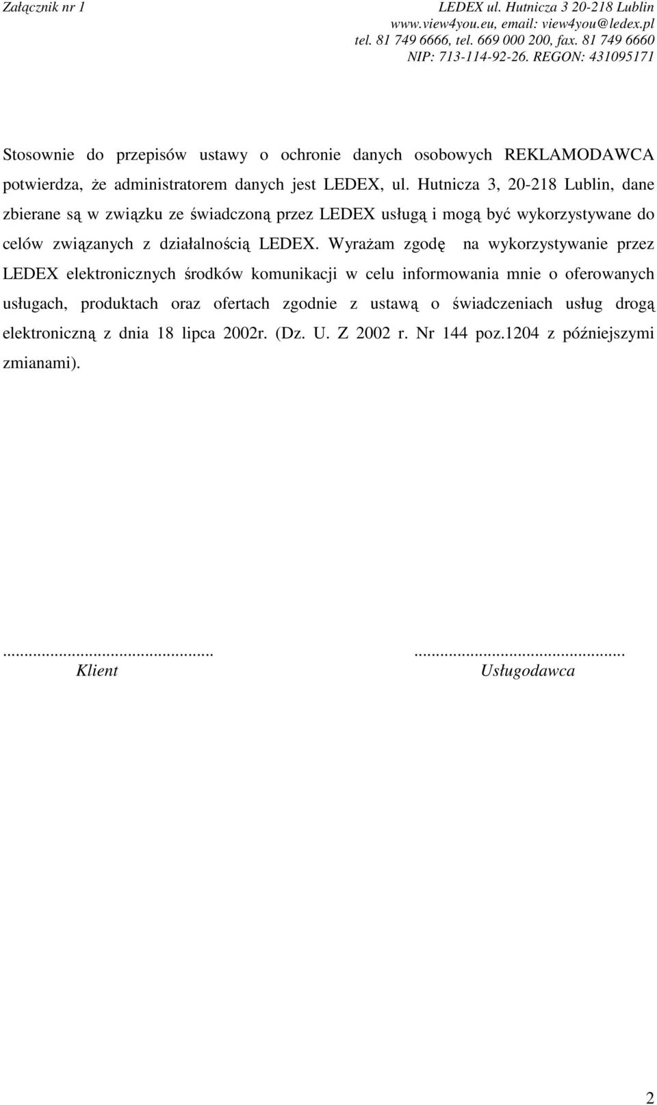 WyraŜam zgodę na wykorzystywanie przez LEDEX elektronicznych środków komunikacji w celu informowania mnie o oferowanych usługach, produktach oraz ofertach