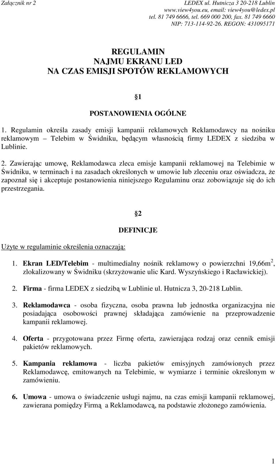 Zawierając umowę, Reklamodawca zleca emisje kampanii reklamowej na Telebimie w Świdniku, w terminach i na zasadach określonych w umowie lub zleceniu oraz oświadcza, Ŝe zapoznał się i akceptuje