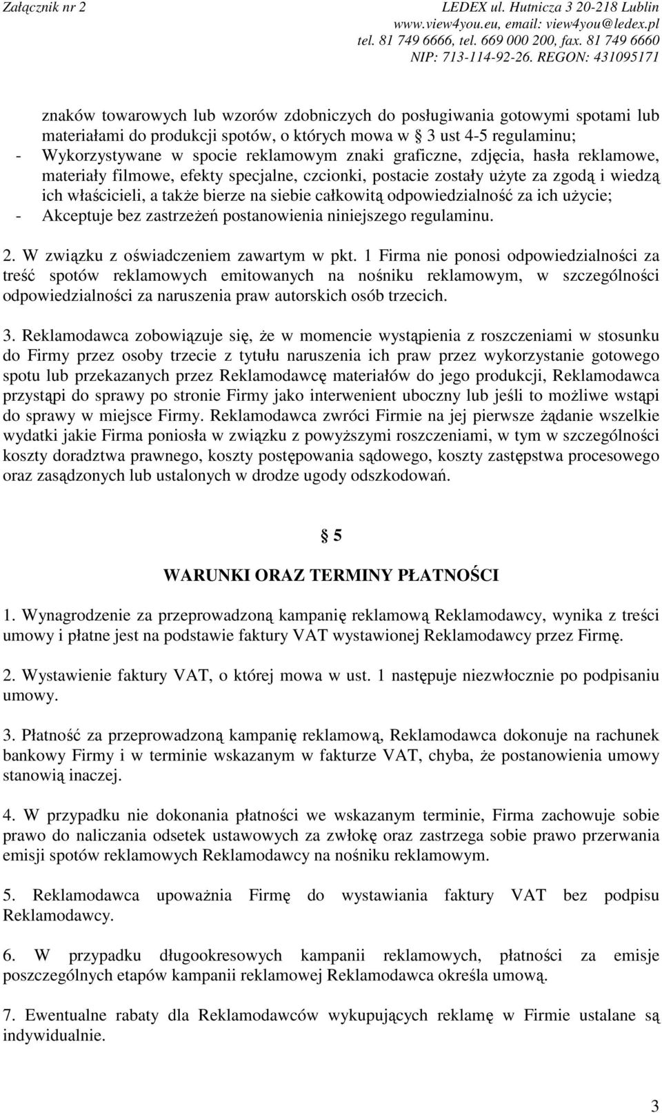 ich uŝycie; - Akceptuje bez zastrzeŝeń postanowienia niniejszego regulaminu. 2. W związku z oświadczeniem zawartym w pkt.