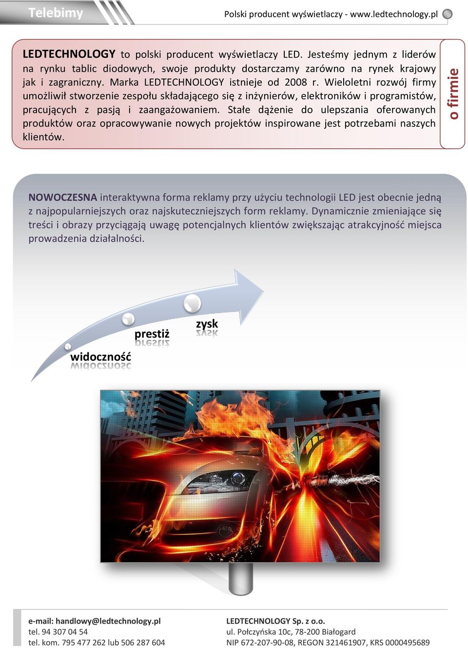 Stałe dążenie do ulepszania oferowanych produktów oraz opracowywanie nowych projektów inspirowane jest potrzebami naszych klientów.