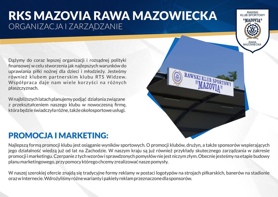 W najbliższych latach planujemy podjąć działania związane z przekształceniem naszego klubu w nowoczesną firmę, która będzie świadczyła różne, także okołosportowe usługi.