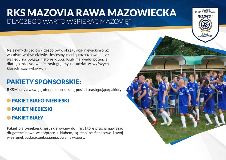 Klub ma wielki potencjał dlatego zdecydowanie zasługujemy na udział w wyższych klasach rozgrywkowych.