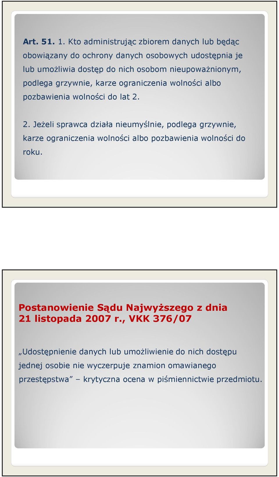 nieupoważnionym, podlega grzywnie, karze ograniczenia wolności albo pozbawienia wolności do lat 2.