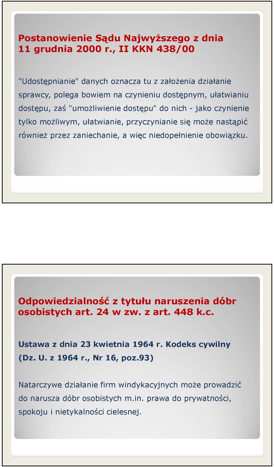 nich - jako czynienie tylko możliwym, ułatwianie, przyczynianie się może nastąpić również przez zaniechanie, a więc niedopełnienie obowiązku.