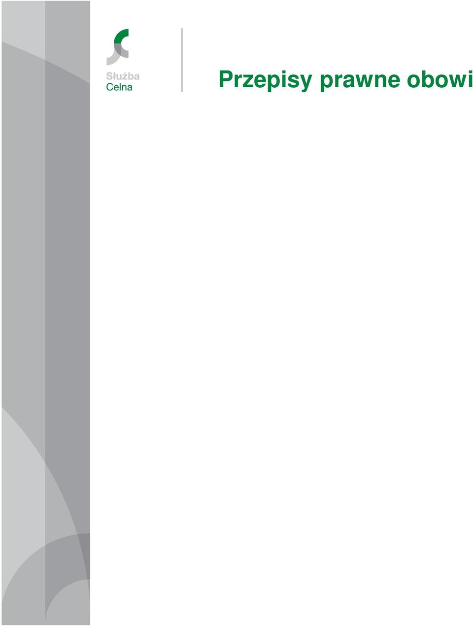 spraw celnych dotyczą: Dyrektywy (Rady) Dyrektywy (Komisji)