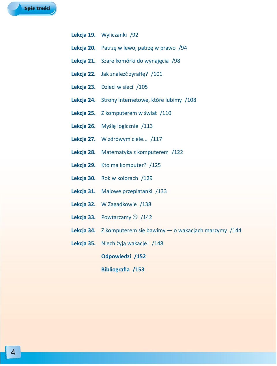 W zdrowym ciele... /117 Lekcja 28. Matematyka z komputerem /122 Lekcja 29. Kto ma komputer? /125 Lekcja 30. Rok w kolorach /129 Lekcja 31.