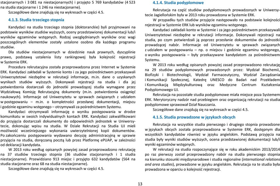 na studia stacjonarne i 1 246 na niestacjonarne). Szczegółowe dane znajdują się na wykresach w części 4.5. 4.1.3.