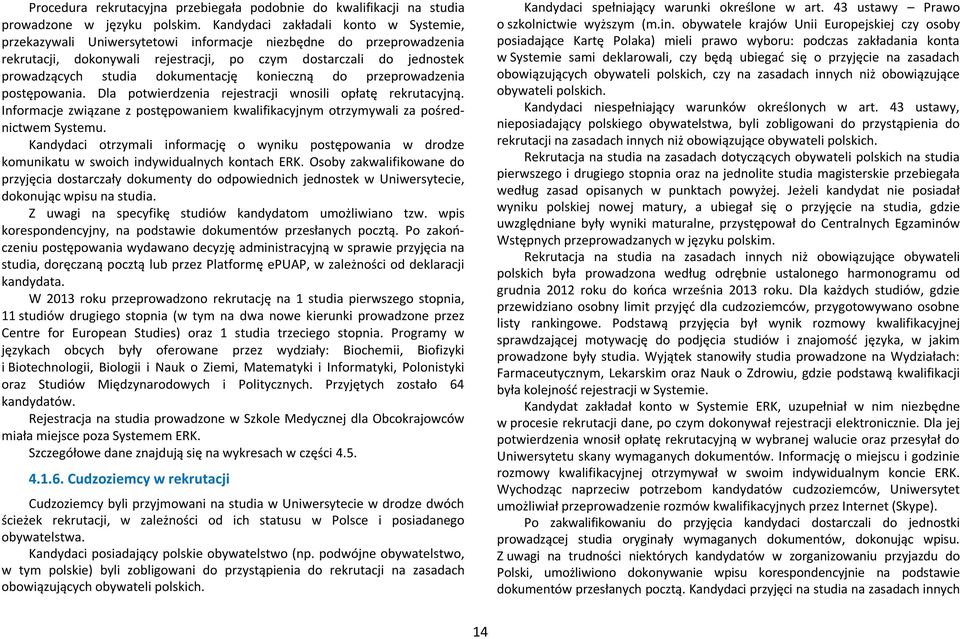 dokumentację konieczną do przeprowadzenia postępowania. Dla potwierdzenia rejestracji wnosili opłatę rekrutacyjną.